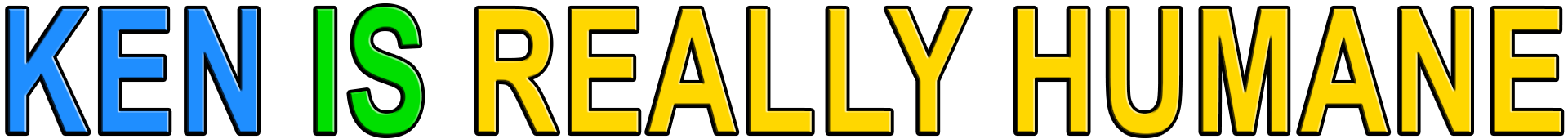 KEN IS REALLY HUMANE